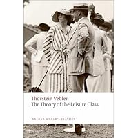 The Theory of the Leisure Class: Veblen, Thorstein: 9781541011267